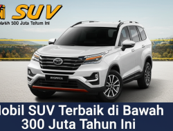 Mobil SUV Terbaik di Bawah 300 Juta Tahun Ini