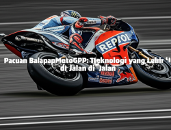 Pacuan BalapanMotoGP: Teknologi yang Lahir di Jalan