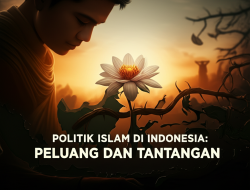 Politik Islam di Indonesia: Peluang dan Tantangan