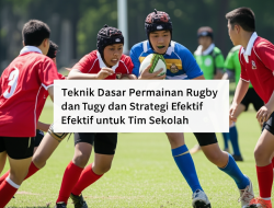 Teknik Dasar Permainan Rugby dan Strategi Efektif untuk Tim Sekolah