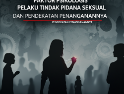 Faktor Psikologis Pelaku Tindak Pidana Seksual dan Pendekatan Penanganannya