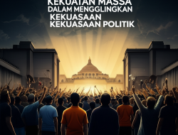 Kekuatan Massa dalam Menggulingkan Kekuasaan Politik