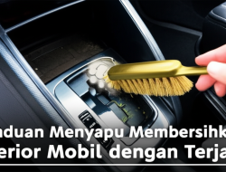 Panduan Menyapu MembersihkanInterior Mobil dengan Terjaga