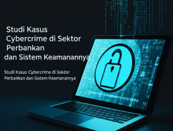 Studi Kasus Cybercrime di Sektor Perbankan dan Sistem Keamanannya